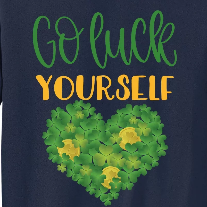 Irish Shamrock Go Luck Yourself St Patricks Tall Sweatshirt