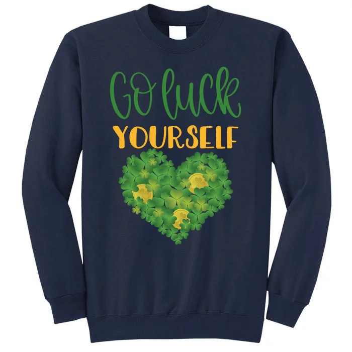 Irish Shamrock Go Luck Yourself St Patricks Tall Sweatshirt