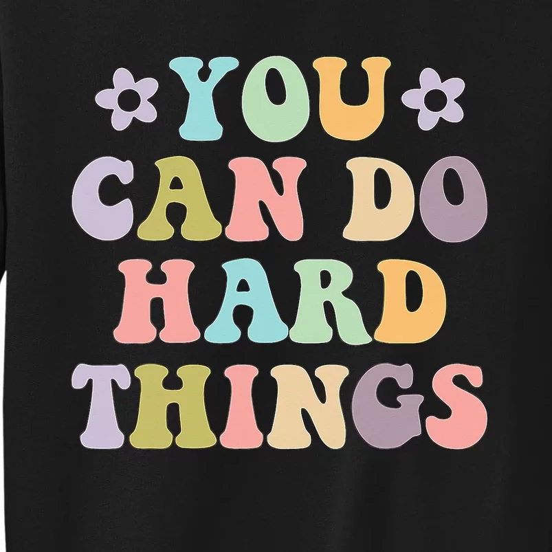 Inspirational 's Graphics You Can Do Hard Things Tall Sweatshirt