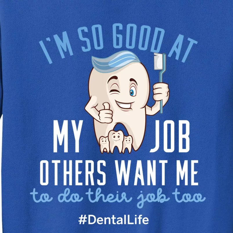 I'm So Good At My Job Gift Dental Life Gift Sweatshirt