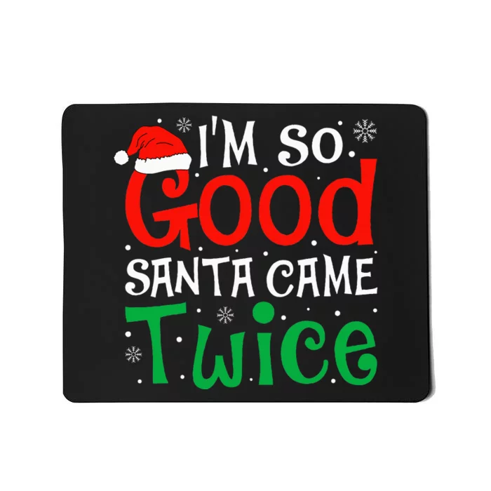 I'm So Good Santa Came Twice Funny Christmas Xmas Mousepad