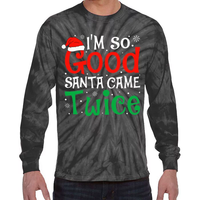 I'm So Good Santa Came Twice Funny Christmas Xmas Tie-Dye Long Sleeve Shirt