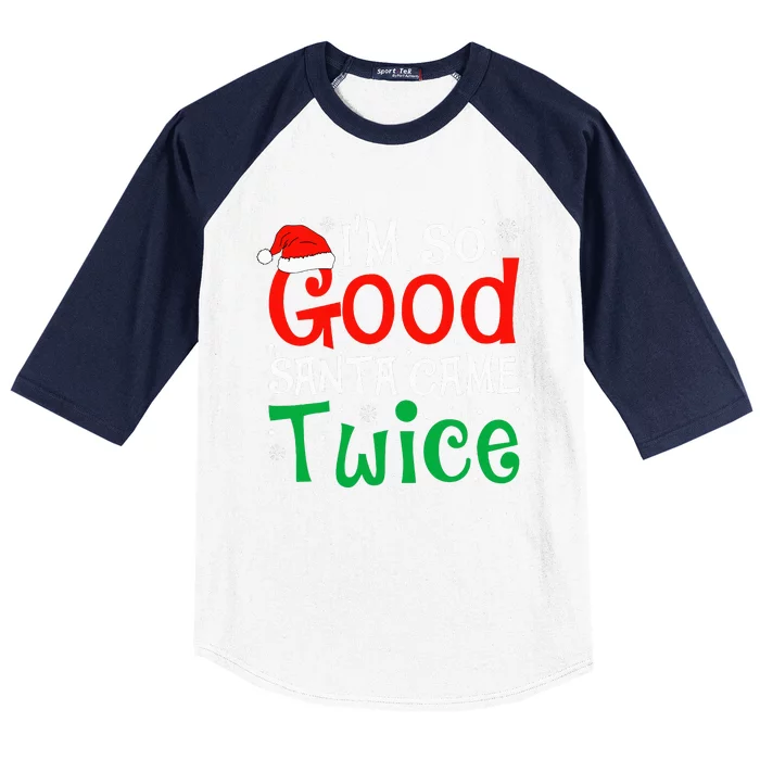 I'm So Good Santa Came Twice Funny Christmas Xmas Baseball Sleeve Shirt