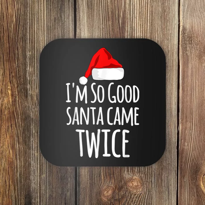 I'm So Good Santa Came Twice Funny Christmas Coaster