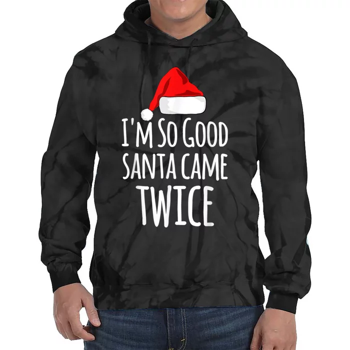 I'm So Good Santa Came Twice Funny Christmas Tie Dye Hoodie