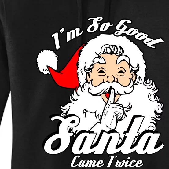 IM So Good Santa Came Twice Funny Naughty Xmas Women's Pullover Hoodie