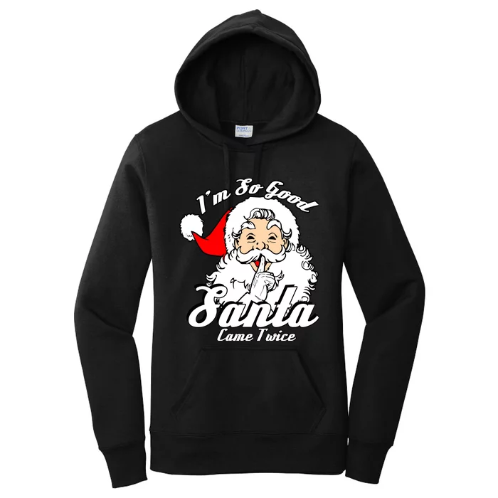 IM So Good Santa Came Twice Funny Naughty Xmas Women's Pullover Hoodie