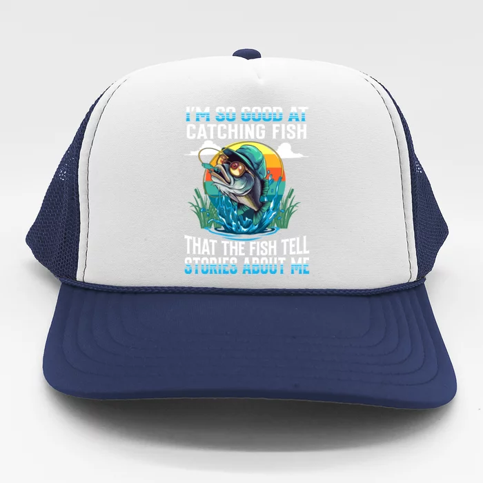 IM So Good At Catching Fish Legendary Angler Gift Trucker Hat