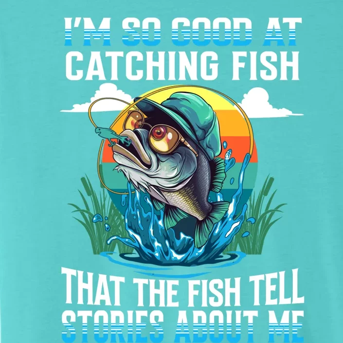 IM So Good At Catching Fish Legendary Angler Gift ChromaSoft Performance T-Shirt