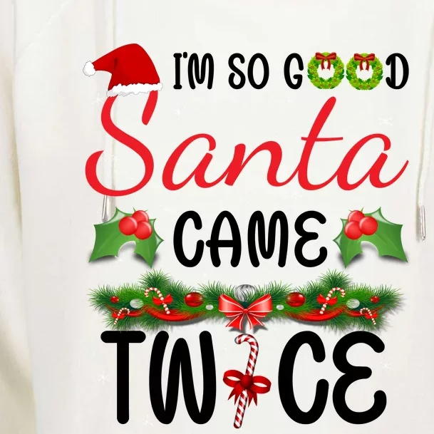 I'm So Good Santa Came Twice Womens Funnel Neck Pullover Hood