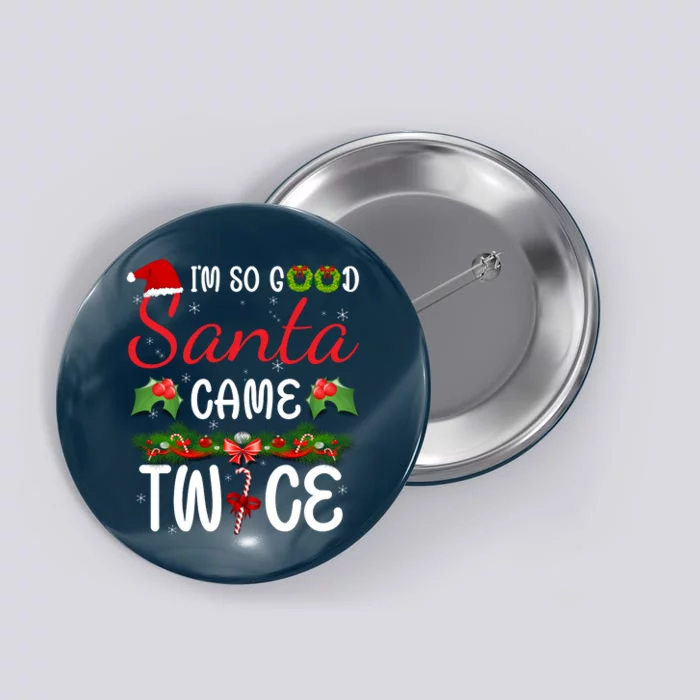 I'm So Good Santa Came Twice Button