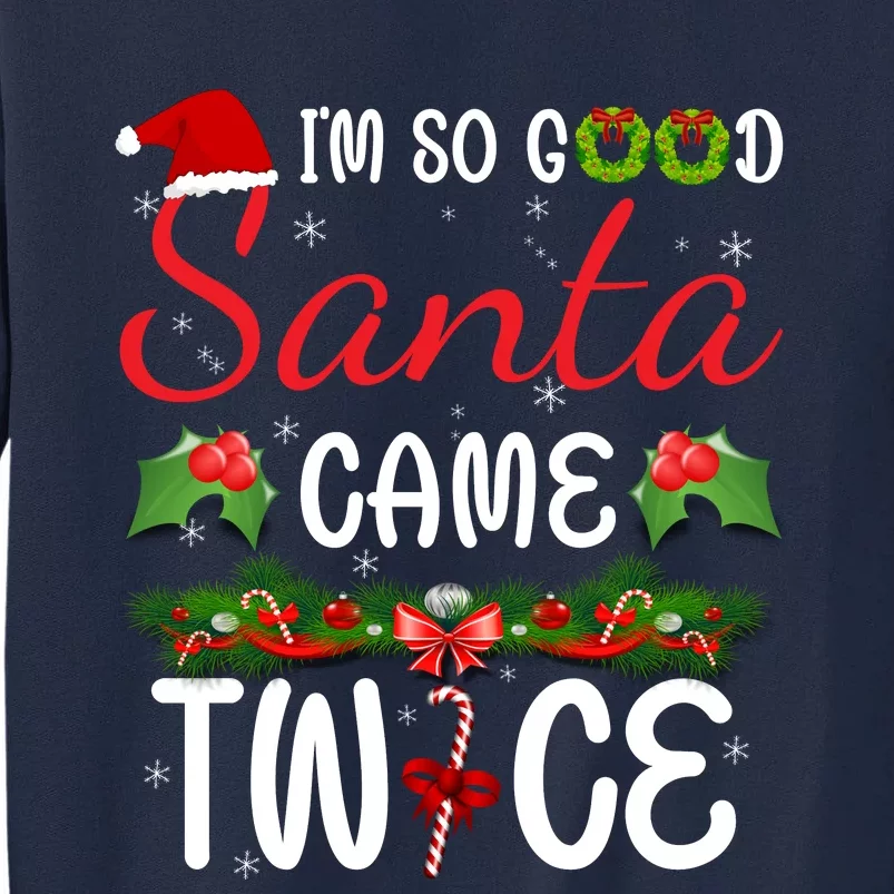 I'm So Good Santa Came Twice Tall Sweatshirt