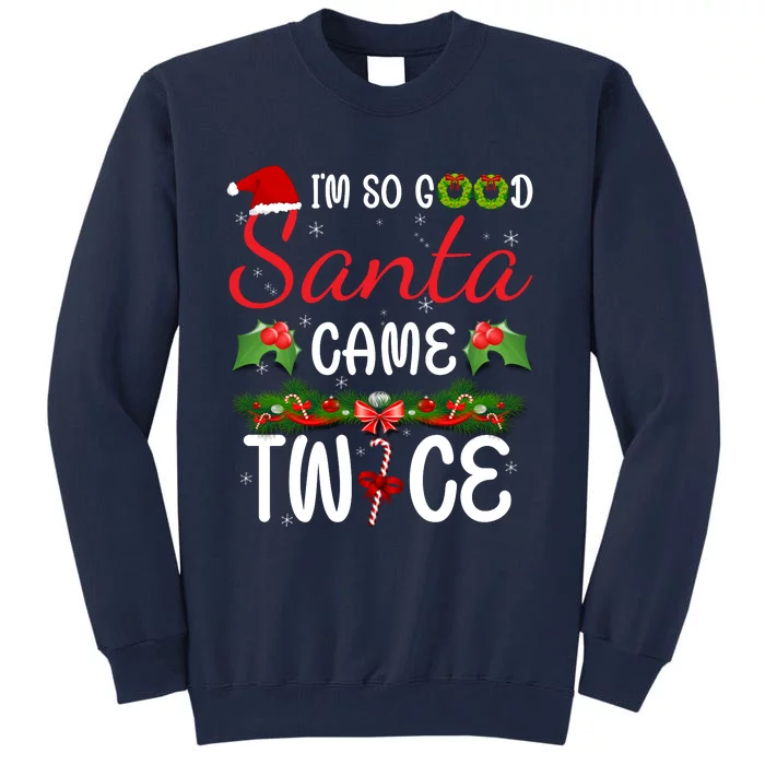 I'm So Good Santa Came Twice Tall Sweatshirt