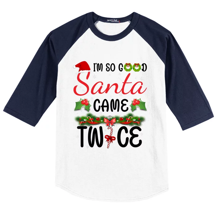 I'm So Good Santa Came Twice Baseball Sleeve Shirt