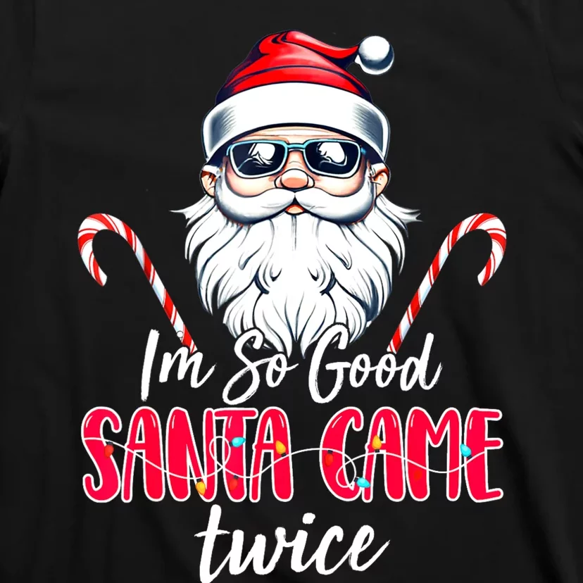 IM So Good Santa Came Twice Funny Santa Claus Christmas T-Shirt