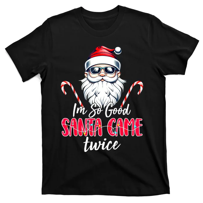 IM So Good Santa Came Twice Funny Santa Claus Christmas T-Shirt