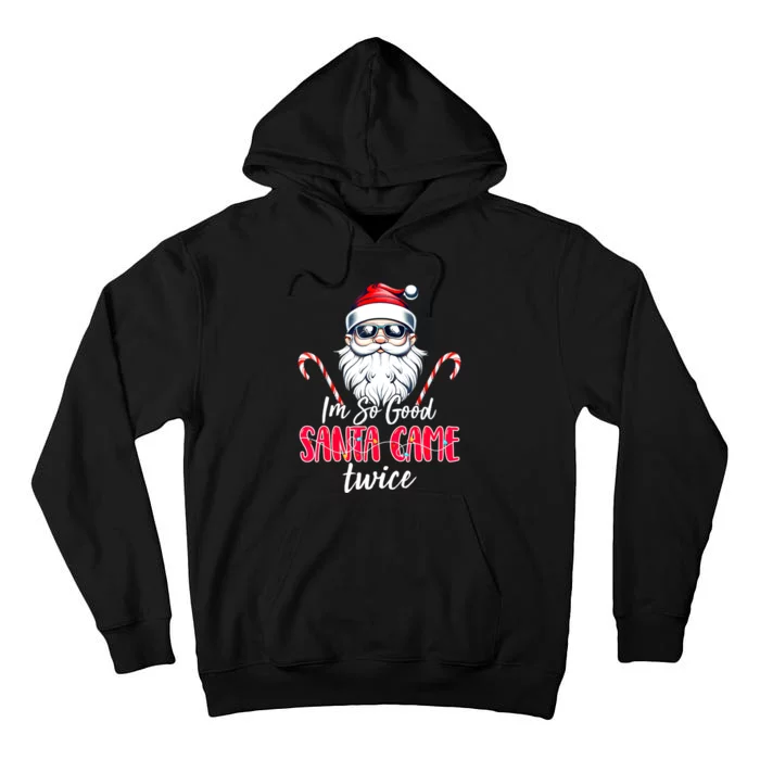 IM So Good Santa Came Twice Funny Santa Claus Christmas Tall Hoodie