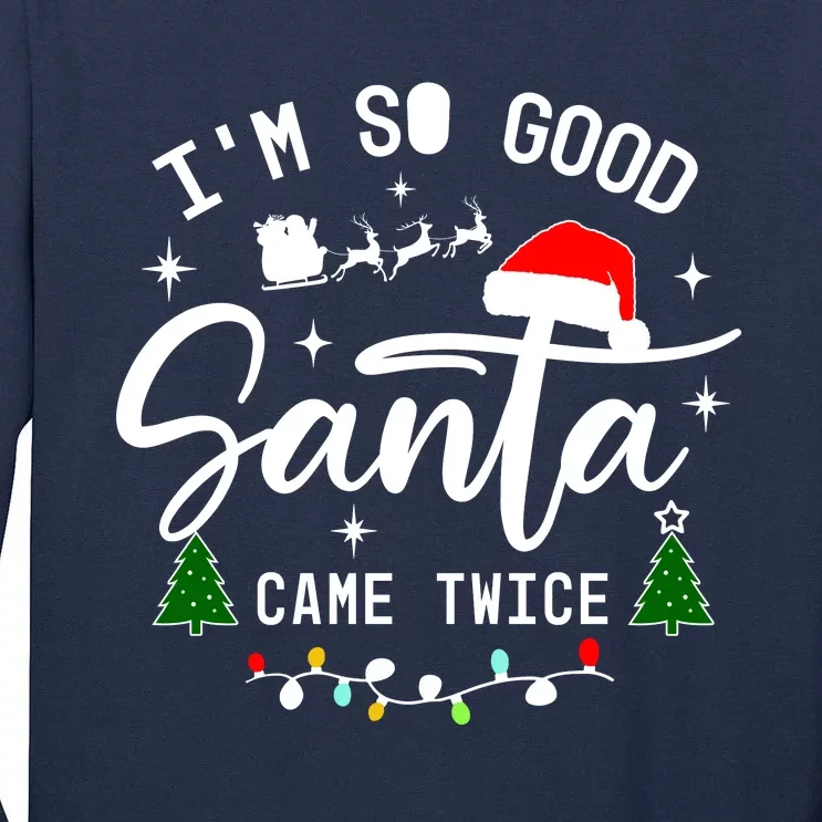 Im So Good Santa Came Twice Funny Christmas Lights Tall Long Sleeve T-Shirt