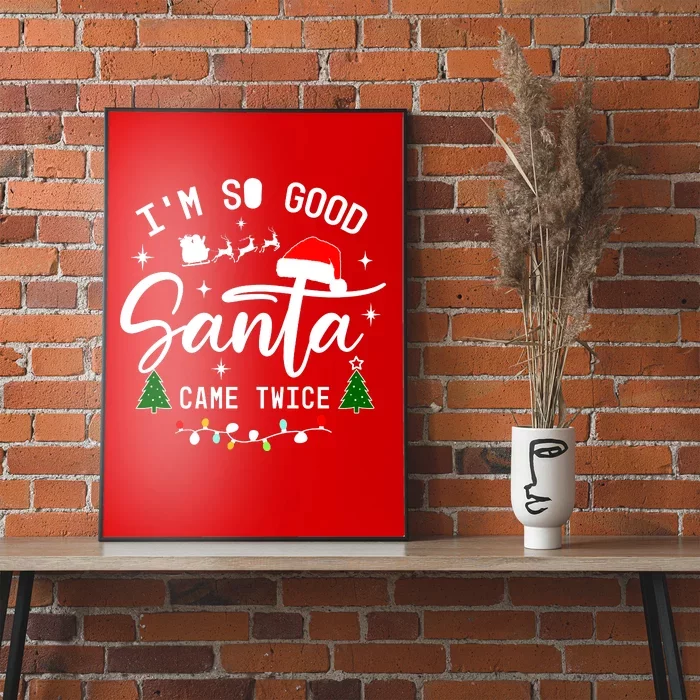 Im So Good Santa Came Twice Funny Christmas Lights Poster