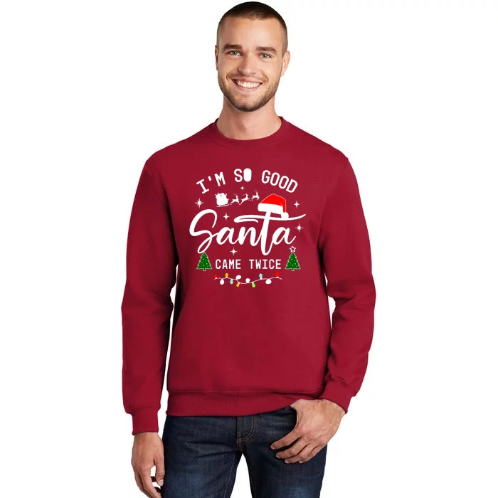 Im So Good Santa Came Twice Funny Christmas Lights Tall Sweatshirt