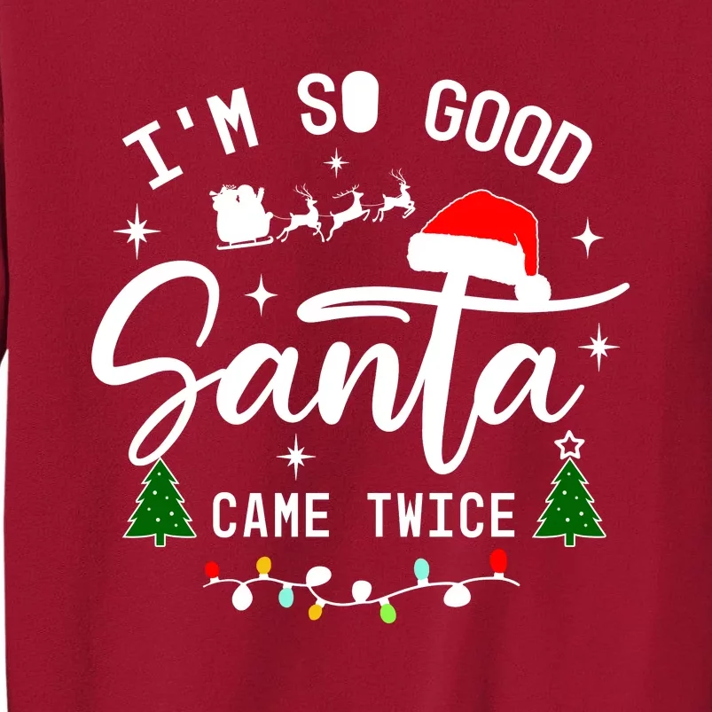 Im So Good Santa Came Twice Funny Christmas Lights Tall Sweatshirt