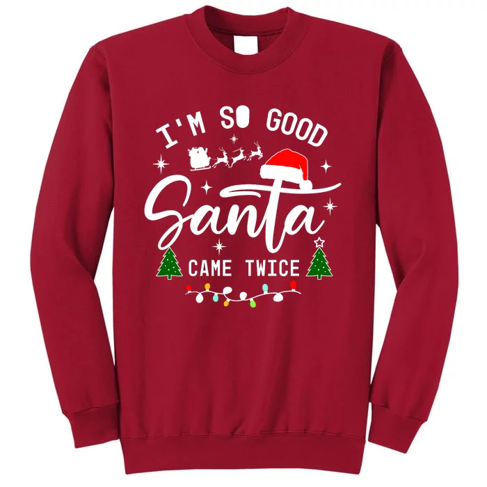 Im So Good Santa Came Twice Funny Christmas Lights Tall Sweatshirt