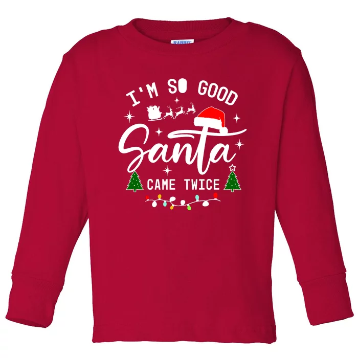 Im So Good Santa Came Twice Funny Christmas Lights Toddler Long Sleeve Shirt