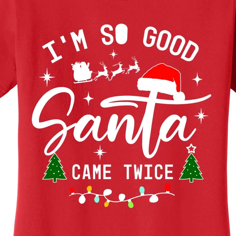 Im So Good Santa Came Twice Funny Christmas Lights Women's T-Shirt