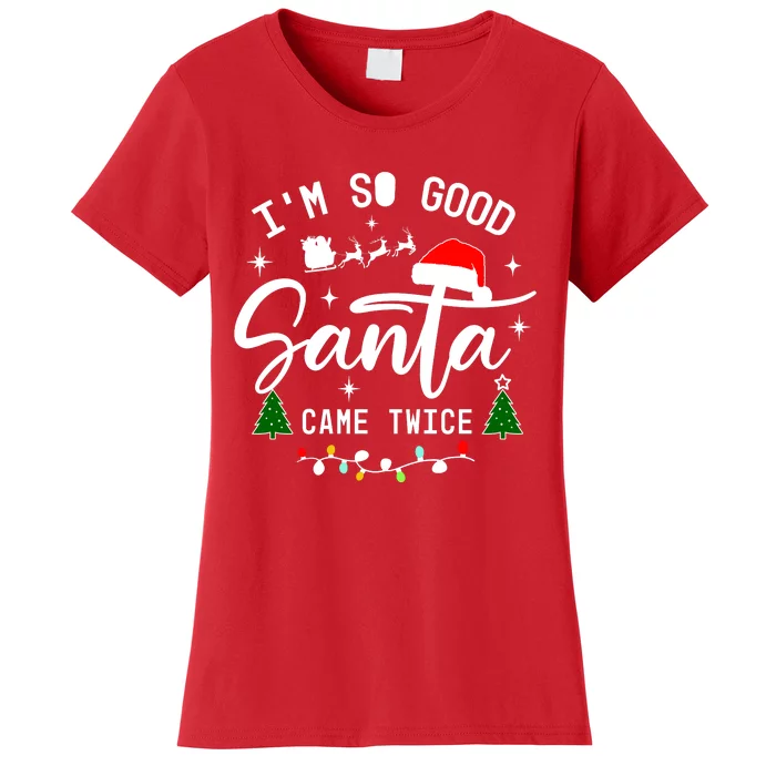 Im So Good Santa Came Twice Funny Christmas Lights Women's T-Shirt