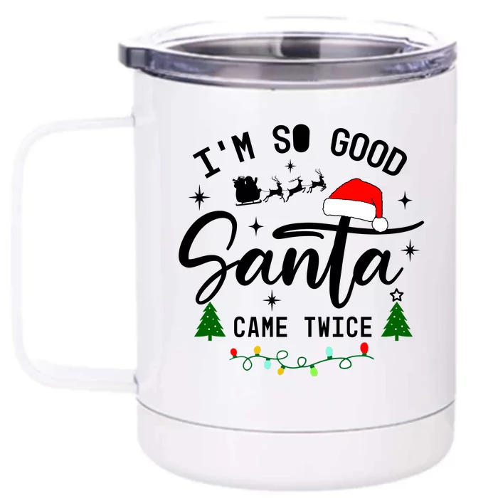 Im So Good Santa Came Twice Funny Christmas Lights Front & Back 12oz Stainless Steel Tumbler Cup