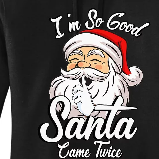 I'm So Good Santa Came Twice Funny Santa Claus Christmas Women's Pullover Hoodie