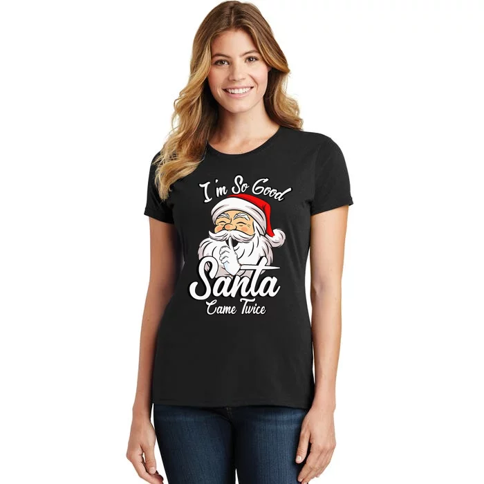 I'm So Good Santa Came Twice Funny Santa Claus Christmas Women's T-Shirt