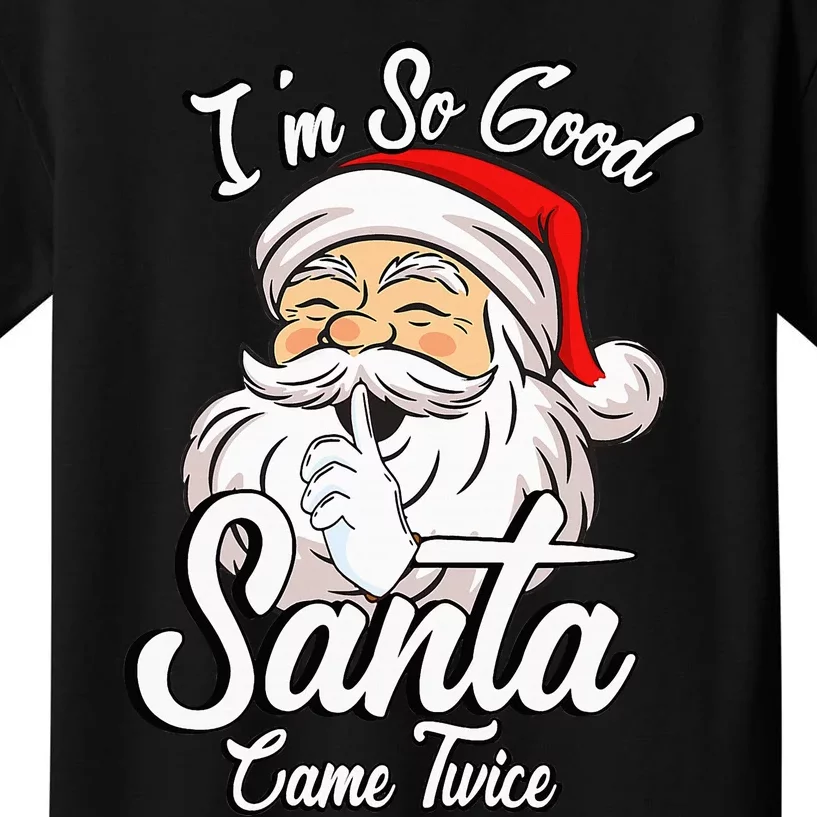 I'm So Good Santa Came Twice Funny Santa Claus Christmas Kids T-Shirt