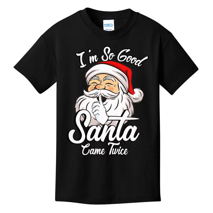 I'm So Good Santa Came Twice Funny Santa Claus Christmas Kids T-Shirt