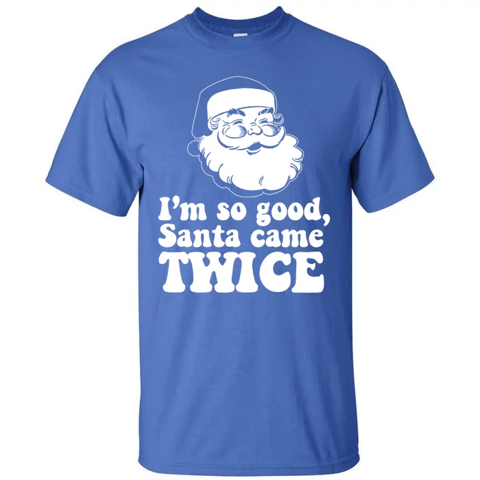 IM So Good Santa Came Twice Vintage Christmas Meme Great Gift Tall T-Shirt