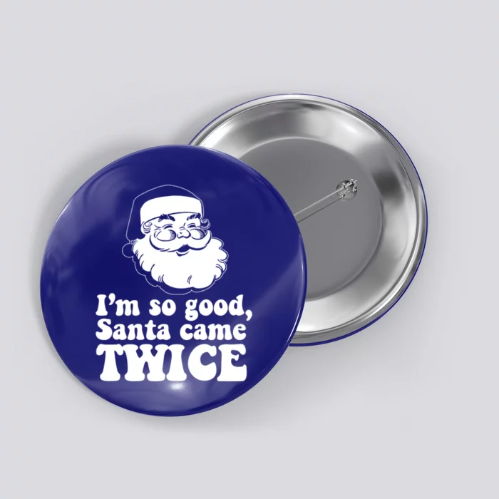 IM So Good Santa Came Twice Vintage Christmas Meme Great Gift Button