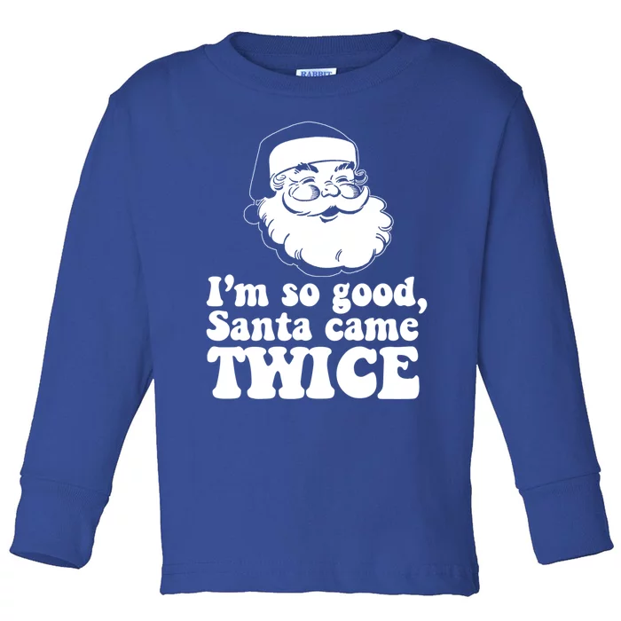 IM So Good Santa Came Twice Vintage Christmas Meme Great Gift Toddler Long Sleeve Shirt