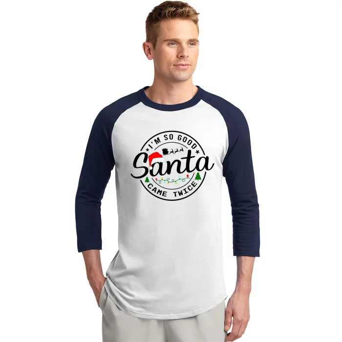 Im So Good Santa Came Twice Funny Christmas Logo Baseball Sleeve Shirt