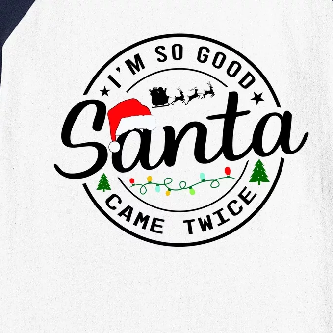 Im So Good Santa Came Twice Funny Christmas Logo Baseball Sleeve Shirt