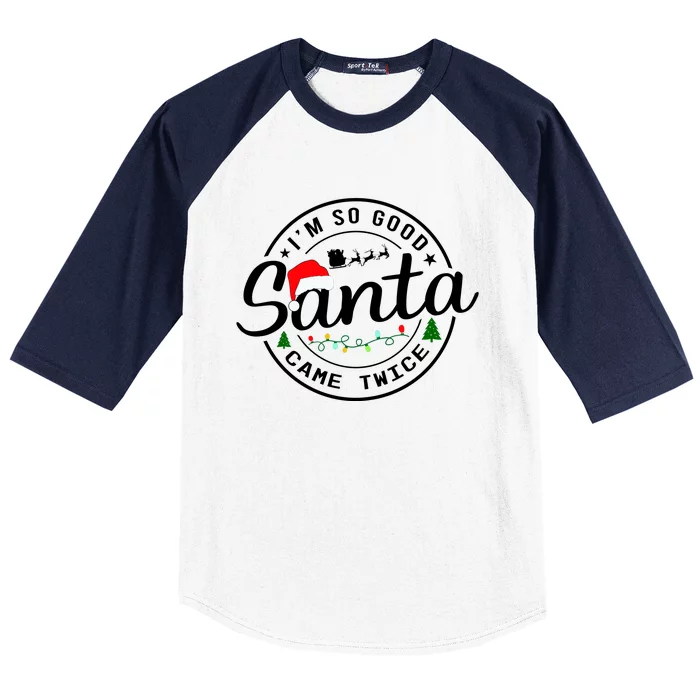 Im So Good Santa Came Twice Funny Christmas Logo Baseball Sleeve Shirt