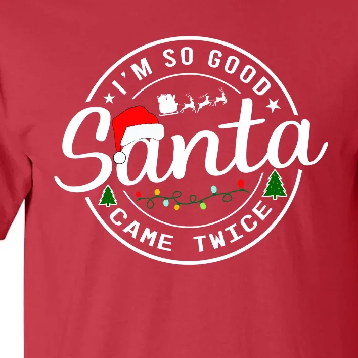 Im So Good Santa Came Twice Funny Christmas Logo Tall T-Shirt