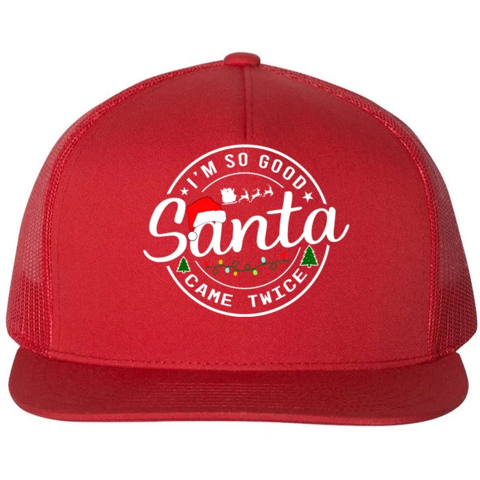 Im So Good Santa Came Twice Funny Christmas Logo Flat Bill Trucker Hat