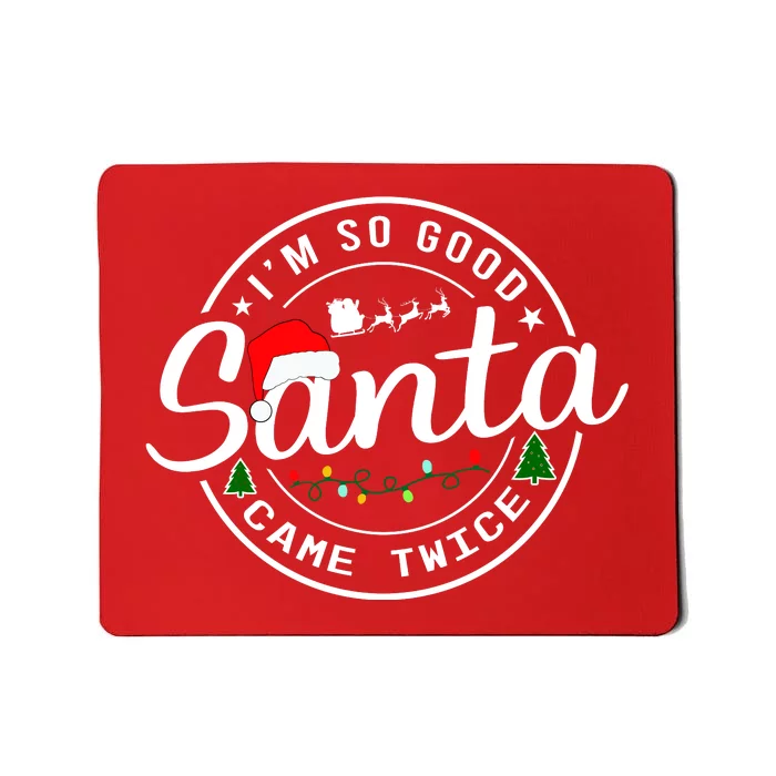 Im So Good Santa Came Twice Funny Christmas Logo Mousepad