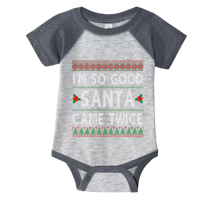 Im So Good Santa Came Twice Funny Ugly Christmas Infant Baby Jersey Bodysuit