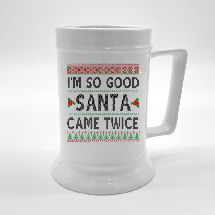 Im So Good Santa Came Twice Funny Ugly Christmas Front & Back Beer Stein