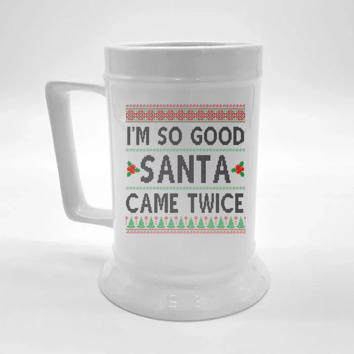 Im So Good Santa Came Twice Funny Ugly Christmas Front & Back Beer Stein