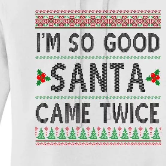 Im So Good Santa Came Twice Funny Ugly Christmas Women's Pullover Hoodie