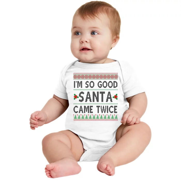 Im So Good Santa Came Twice Funny Ugly Christmas Baby Bodysuit