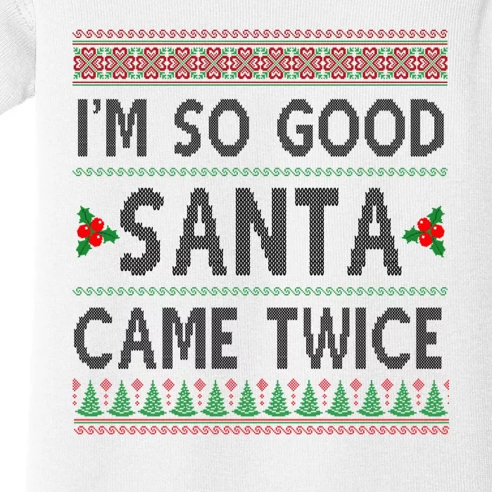 Im So Good Santa Came Twice Funny Ugly Christmas Baby Bodysuit