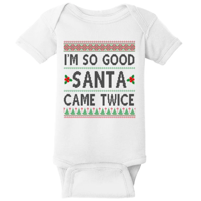 Im So Good Santa Came Twice Funny Ugly Christmas Baby Bodysuit